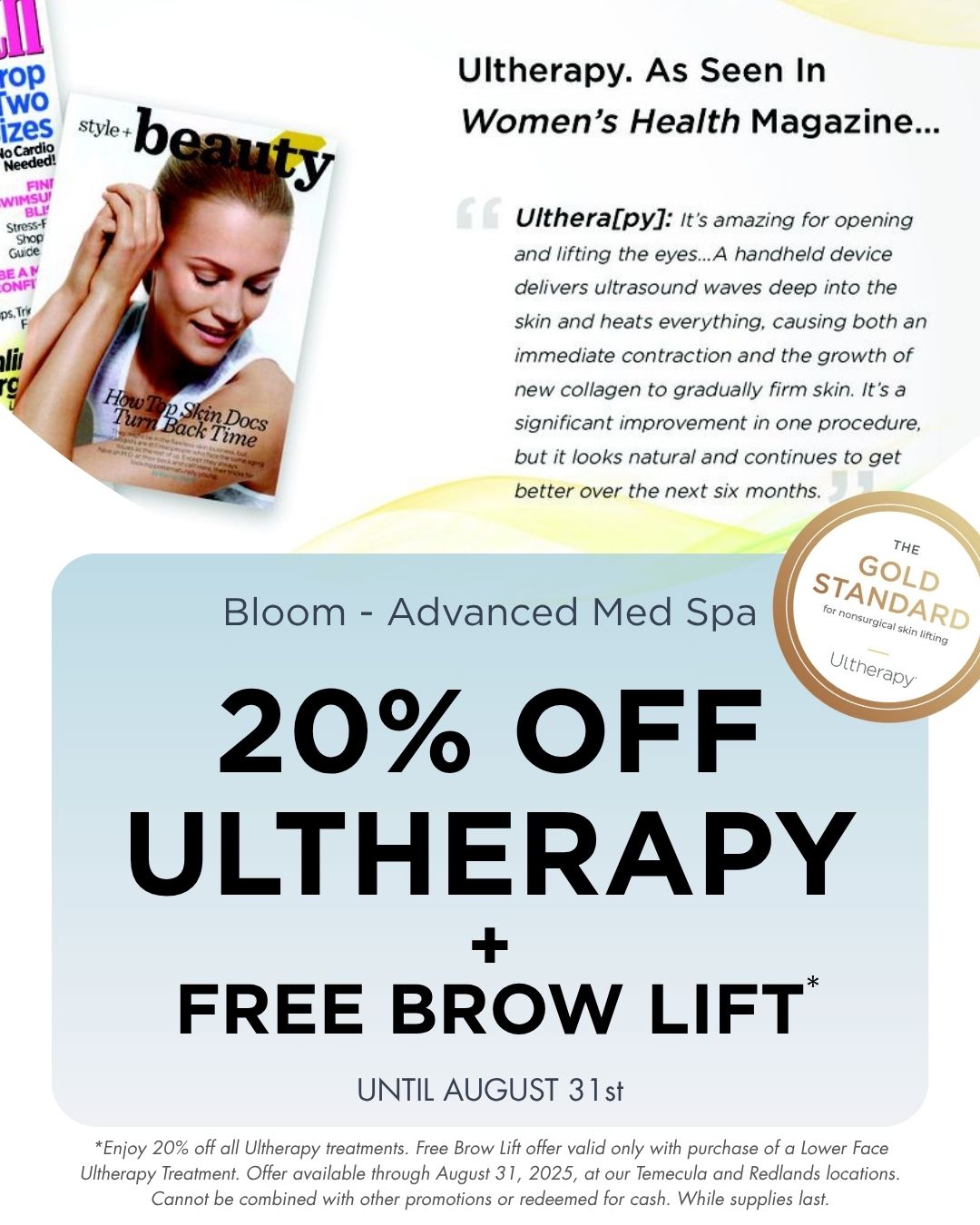 *Enjoy 20% off all Ultherapy treatments. Free Brow Lift offer valid only with purchase of a Lower Face Ultherapy Treatment. Offer available through August 31, 2025, at our Temecula and Redlands locations. Cannot be combined with other promotions or redeemed for cash. While supplies last.