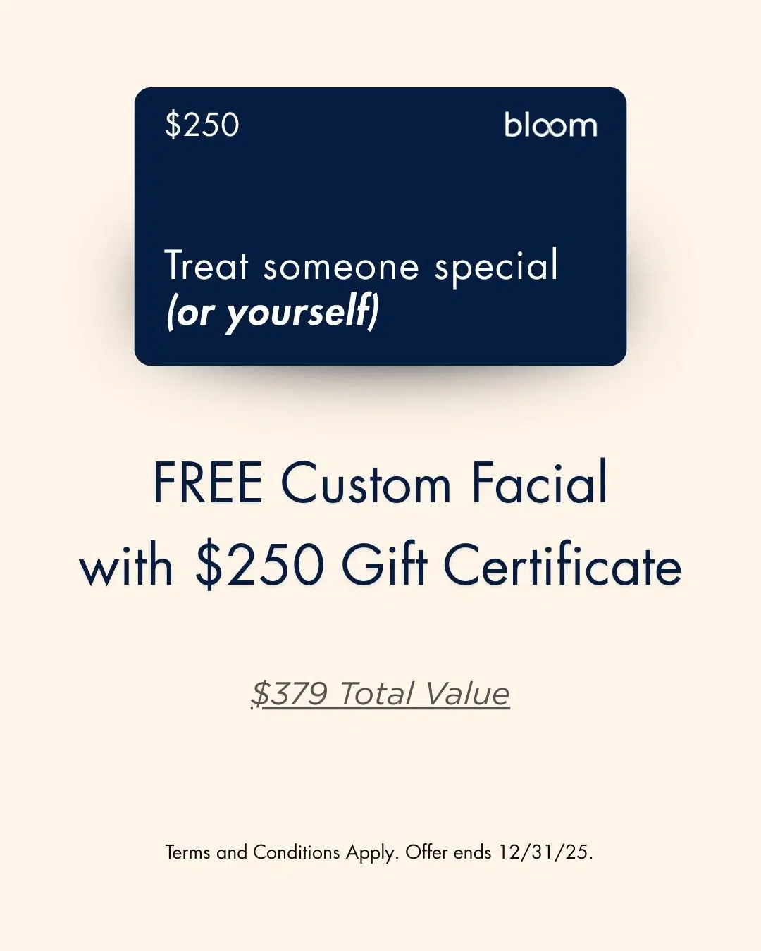 Free Custom Facial ($129 value) valid only with purchase of $250 gift certificate. Offer ends 12/31/25.